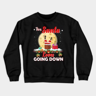 Funny Xmas Christmas Gift Tee This Santa Loves Going Down Crewneck Sweatshirt